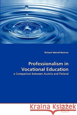 Professionalism in Vocational Education Richard Meindl-Huemer 9783639345940