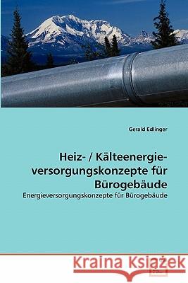 Heiz- / Kälteenergie- versorgungskonzepte für Bürogebäude Edlinger, Gerald 9783639346107