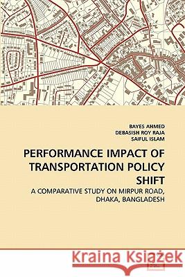 Performance Impact of Transportation Policy Shift Bayes Ahmed Debasish Ro Saiful Islam 9783639346114 VDM Verlag