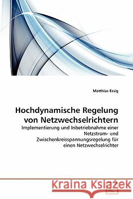 Hochdynamische Regelung von Netzwechselrichtern Essig, Matthias 9783639346480