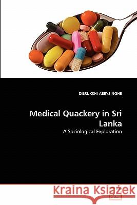 Medical Quackery in Sri Lanka Abeysinghe Dilrukshi 9783639346497 VDM Verlag