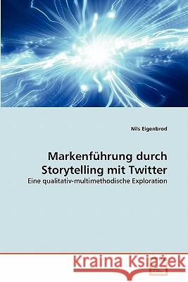 Markenführung durch Storytelling mit Twitter Eigenbrod, Nils 9783639346763 VDM Verlag