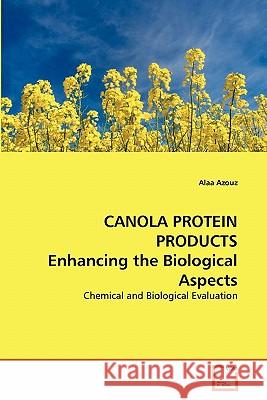 CANOLA PROTEIN PRODUCTS Enhancing the Biological Aspects Alaa Azouz 9783639346787