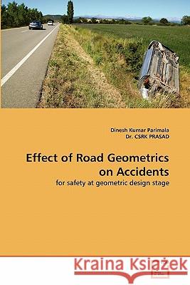 Effect of Road Geometrics on Accidents Dinesh Kumar Parimala, Dr Csrk Prasad 9783639346848