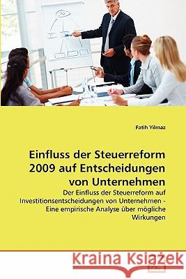 Einfluss der Steuerreform 2009 auf Entscheidungen von Unternehmen Yilmaz, Fatih 9783639346954 VDM Verlag