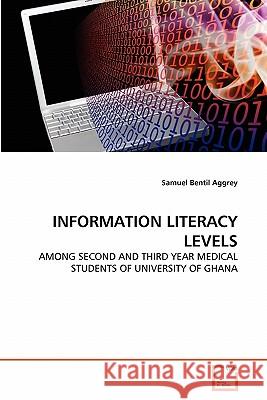 Information Literacy Levels Samuel Bentil Aggrey 9783639347517 VDM Verlag