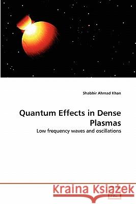 Quantum Effects in Dense Plasmas Shabbir Ahmad Khan 9783639347715 VDM Verlag