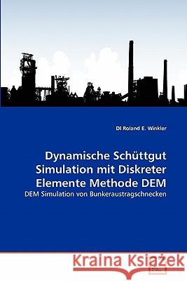 Dynamische Schüttgut Simulation mit Diskreter Elemente Methode DEM Di Roland E Winkler 9783639347944