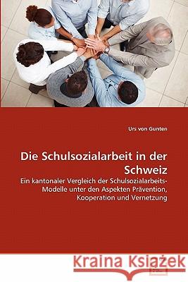 Die Schulsozialarbeit in der Schweiz Von Gunten, Urs 9783639347982