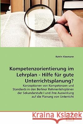 Kompetenzorientierung im Lehrplan - Hilfe für gute Unterrichtsplanung? Katrin Kleemann 9783639348132 VDM Verlag
