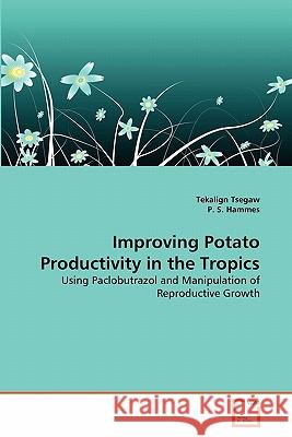 Improving Potato Productivity in the Tropics Tekalign Tsegaw, P S Hammes 9783639348262