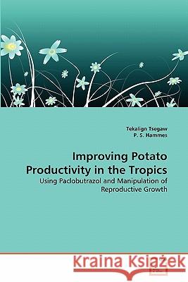 Improving Potato Productivity in the Tropics Tekalign Tsegaw, P S Hammes 9783639348262 VDM Verlag