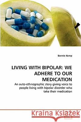 Living with Bipolar: We Adhere to Our Medication Bonnie Kemp 9783639348316 VDM Verlag