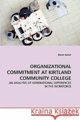 Organizational Commitment at Kirtland Community College Dawn Kaiser 9783639348507 VDM Verlag