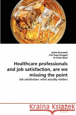 Healthcare professionals and job satisfaction, are we missing the point Jackie Ramasodi, Prof Supa Pengpid, Dr Linda Skaal 9783639348606 VDM Verlag