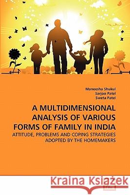 A Multidimensional Analysis of Various Forms of Family in India Maneesha Shukul Sarjoo Patel Sweta Patel 9783639348651