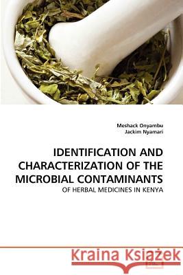 Identification and Characterization of the Microbial Contaminants of Herbal Medicines in Kenya Onyambu, Meshack; Nyamari, Jackim 9783639348743 VDM Verlag Dr. Müller