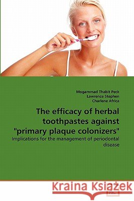 The efficacy of herbal toothpastes against primary plaque colonizers Peck, Mogammad Thabit 9783639349559