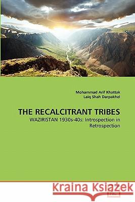 The Recalcitrant Tribes Mohammad Arif Khattak, Laiq Shah Darpakhel 9783639349627