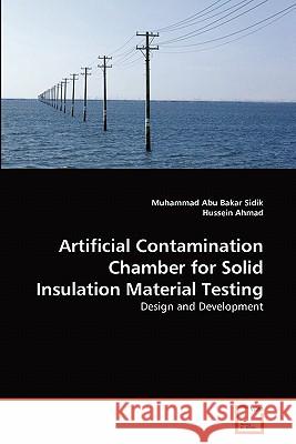 Artificial Contamination Chamber for Solid Insulation Material Testing Sidik Muhammad Abu Bakar, Ahmad Hussein 9783639349689