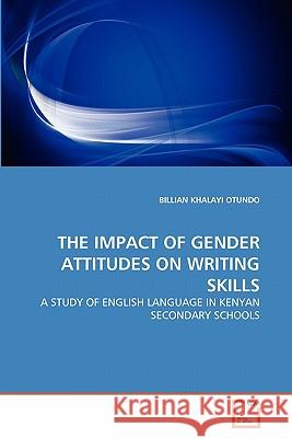 The Impact of Gender Attitudes on Writing Skills Billian Khalayi Otundo 9783639350081 VDM Verlag