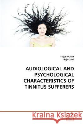 Audiological and Psychological Characteristics of Tinnitus Sufferers Sujoy Makar, Rajiv Jalvi 9783639350159 VDM Verlag