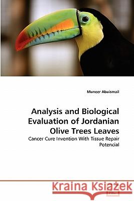 Analysis and Biological Evaluation of Jordanian Olive Trees Leaves Muneer Abuismail 9783639350210