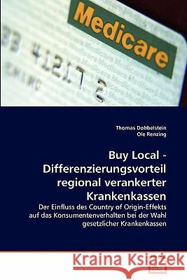 Buy Local - Differenzierungsvorteil regional verankerter Krankenkassen Thomas Dobbelstein, Ole Renzing 9783639350395