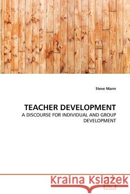 Teacher Development : A Discourse for Individual and Group Development Steve Mann 9783639350401 VDM Verlag