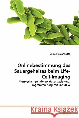 Onlinebestimmung des Sauergehaltes beim Life-Cell-Imaging Zarmutek, Benjamin 9783639350678 VDM Verlag