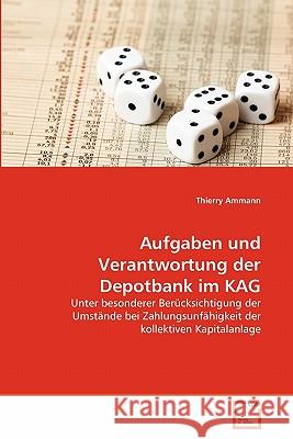 Aufgaben und Verantwortung der Depotbank im KAG Thierry Ammann 9783639350746 VDM Verlag