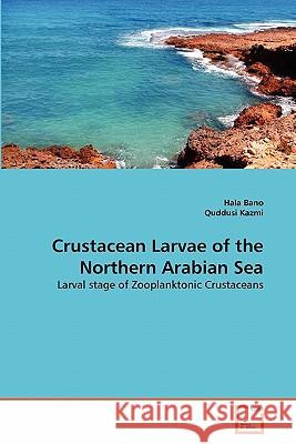 Crustacean Larvae of the Northern Arabian Sea Hala Bano, Quddusi Kazmi 9783639350951 VDM Verlag