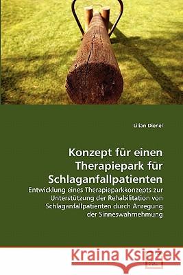 Konzept für einen Therapiepark für Schlaganfallpatienten Dienel, Lilian 9783639351026