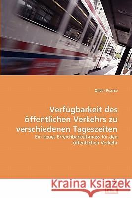 Verfügbarkeit des öffentlichen Verkehrs zu verschiedenen Tageszeiten Dr Oliver Pearce, MB Bs Mrcs 9783639351217 VDM Verlag