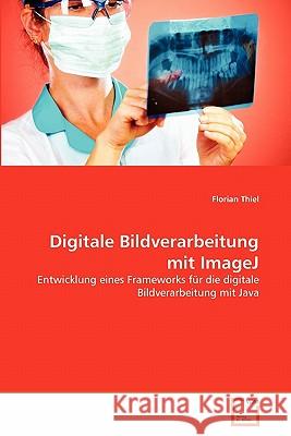 Digitale Bildverarbeitung mit ImageJ Thiel, Florian 9783639351446