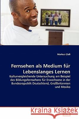 Fernsehen als Medium für Lebenslanges Lernen Claß, Markus 9783639351552