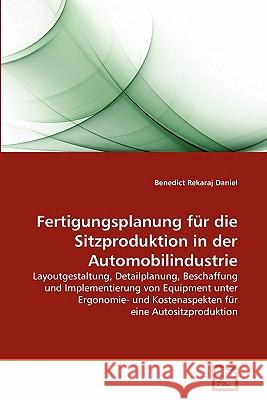 Fertigungsplanung für die Sitzproduktion in der Automobilindustrie Daniel, Benedict Rekaraj 9783639351576