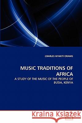Music Traditions of Africa Charles Nyakiti Orawo 9783639351699 VDM Verlag