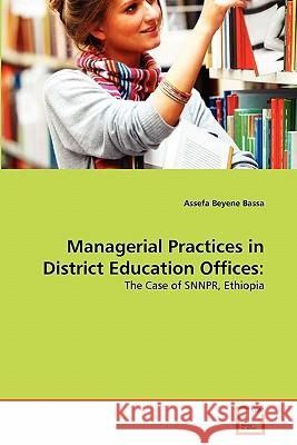 Managerial Practices in District Education Offices Assefa Beyene Bassa 9783639351774