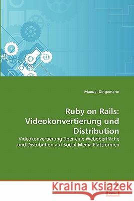 Ruby on Rails: Videokonvertierung und Distribution Dingemann, Manuel 9783639351873 VDM Verlag