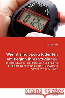 Wie fit sind Sportstudenten am Beginn ihres Studiums? Kathrin Stahl 9783639351880 VDM Verlag