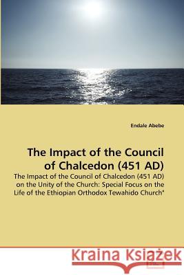 The Impact of the Council of Chalcedon (451 AD) Abebe, Endale 9783639351927 VDM Verlag