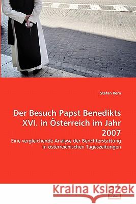 Der Besuch Papst Benedikts XVI. in Österreich im Jahr 2007 Stefan Kern 9783639352030