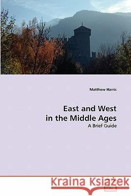 East and West in the Middle Ages Matthew Harris (Colorado State University-Pueblo) 9783639352269