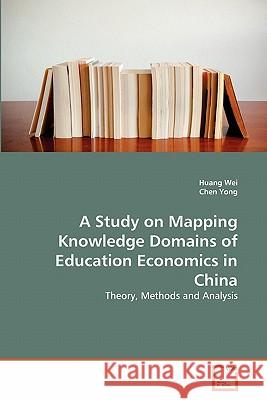 A Study on Mapping Knowledge Domains of Education Economics in China Huang Wei, Chen Yong 9783639352498