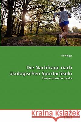 Die Nachfrage nach ökologischen Sportartikeln Pfluger Till 9783639352559