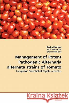 Management of Potent Pathogenic Alternaria alternata strains of Tomato Shafique, Sobiya 9783639353457