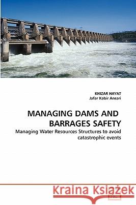 Managing Dams and Barrages Safety Khizar Hayat, Jafar Kabir Ansari 9783639353518 VDM Verlag