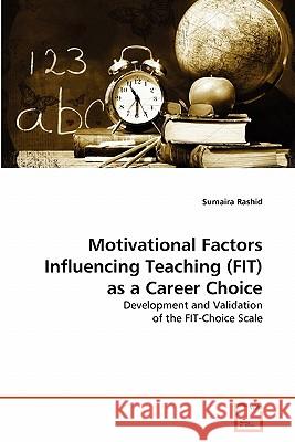 Motivational Factors Influencing Teaching (FIT) as a Career Choice Rashid, Sumaira 9783639353921