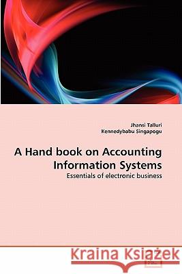 A Hand book on Accounting Information Systems Jhansi Talluri, Kennedybabu Singapogu 9783639353945